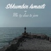 Shkumbin Ismaili - Me Ty Dua Te Jem