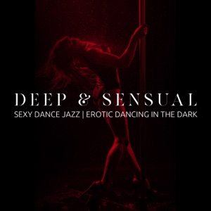 Deep & Sensual: Sexy Dance Jazz, Erotic Dancing in the Dark, Feel Hot & Good Vibes of Jazz, Dance Party Jazz (International Dance Day 2021)