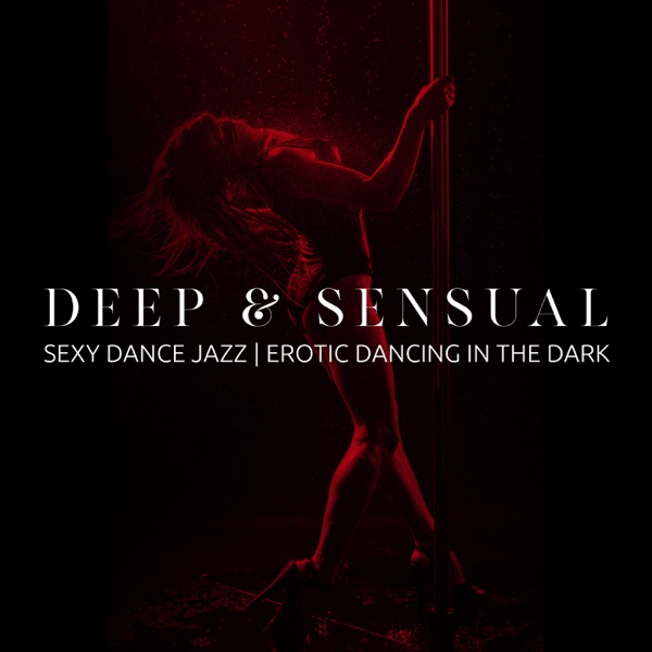 Deep & Sensual: Sexy Dance Jazz, Erotic Dancing in the Dark, Feel Hot & Good Vibes of Jazz, Dance Party Jazz (International Dance Day 2021)