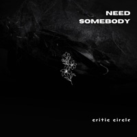 Need Somebody (feat. Blakk, Peb, Vidarr & Rukkysmash) - Single - Critic Circle