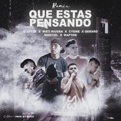 Que Estas Pensando [feat. Mati Rivera, CyeMe, Raptor Original, Gerard Oficial & Martiel] [Remix] - Single