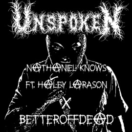 unspoken (feat. haley larson & BetterOffDead) Nathaniel Knows