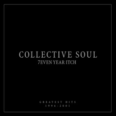 7even Year Itch: Collective Soul Greatest Hits (1994-2001) [International Version]