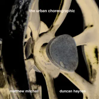 The Urban Choreographic by Matthew Mitchell & Duncan Haynes album reviews, ratings, credits