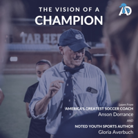 The Vision Of A Champion: Advice And Inspiration From The World's Most Successful Women's Soccer Coach - Anson Dorrace &amp; Gloria Averbuch Cover Art