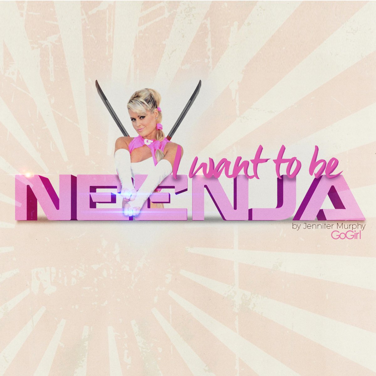 I Want To Be Neenja Single Album by Jennifer Murphy Go Girl