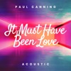 It Must Have Been Love (Acoustic) - Single