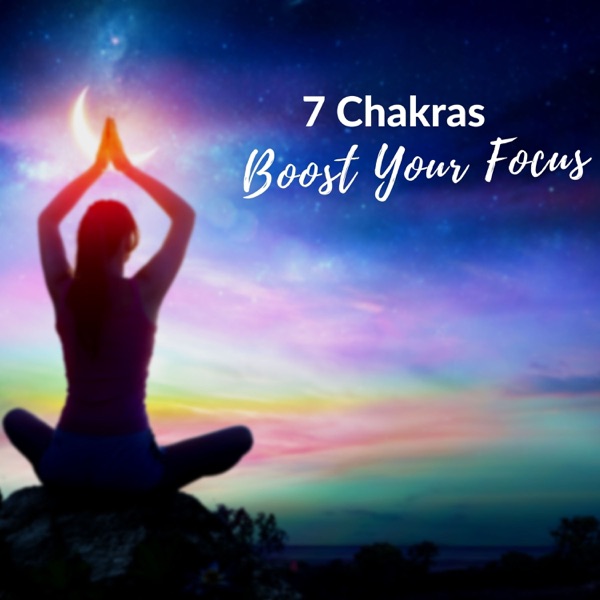 7 Chakras - Boost Your Focus