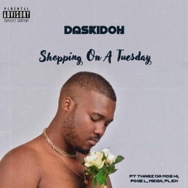 Shopping On a Tuesday (feat. Thabz Da Mos Hi, Pixie L, Mega & Flex T) Daskidoh
