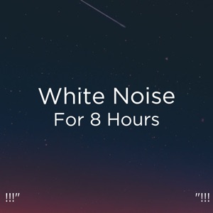 !!!" White Noise for 8 Hours "!!!