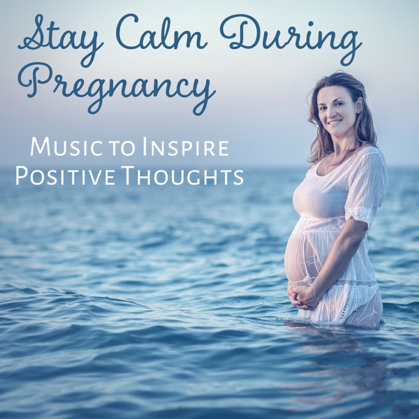 Stay Calm During Pregnancy: Music to Inspire Positive Thoughts – Sound of Nature for Inner Balance, Mindful Relaxation, Medative Songs for Future Mothers, Baby, Easy Delivery & Stres Free Child Birth