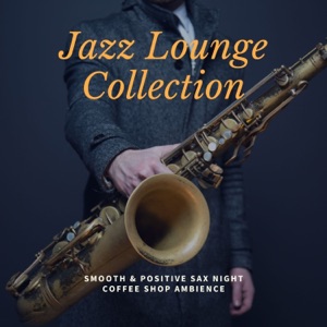 Jazz Lounge Collection - Smooth & Positive Sax Night Coffee Shop Ambience