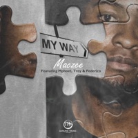 My Way (feat. Mphoet, Troy & Federico) - Single - Dj Maczee