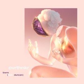 ovrthnkr (feat. duncan) Bwre