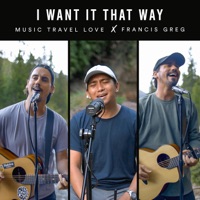 I Want It That Way - Single (feat. Francis Greg) - Single - Music Travel Love