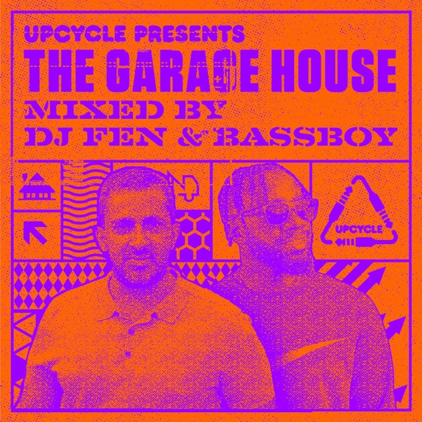 UpCycle presents the Garage House (Mixed by DJ Fen & Bassboy)