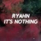 It’s Nothing - Ryahn lyrics