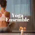 Yoga Ensemble: Relaxing Music for Aerial Yoga, Hot Yoga, Vinyasa Yoga, Power Yoga, Restorative Yoga album cover