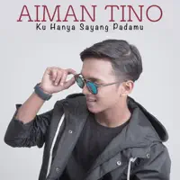 KU HANYA SAYANG PADAMU — AIMAN TINO