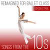 Reimagined for Ballet Class: Songs from the 10s (Orchestral Version) - Andrew Holdsworth