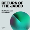 RETURN OF THE JADED - Be The Reason