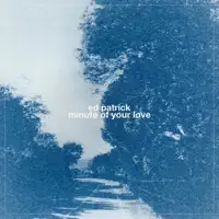 Minute Of Your Love — Ed Patrick