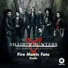 Stream & download Fire Meets Fate (From "Shadowhunters: The Mortal Instruments") - Single