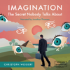 Imagination: The Secret Nobody Talks About - Your Book for Infinite Inspiration and Personal Growth. Full of Creativity Exercises. Read. Do. And... Discover your Life Purposes! (unabridged) - Christoph Weigert