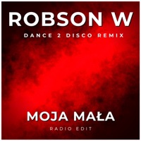 Moja mała (Dance 2 Disco Remix) - Single - Robson W