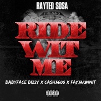 Ride Wit Me (feat. BabyFace Bizzy, Ca$h3600 & Fay3hunnit) - Single - Rayted Sosa