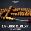 La Ilaha Illallah - 30 Minutes