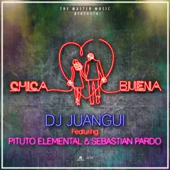 Chica Buena (feat. Pituto Elemental & Sebastián Pardo) - Single - Dj Juangui Chica Buena (feat. Pituto Elemental & Sebastián Pardo) - Single - Dj Juangui