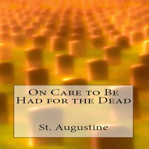 On Care to Be Had for the Dead (Unabridged)