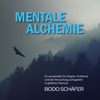 Mentale Alchemie (So verwandeln Sie Ängste, Probleme und die Versuchung aufzugeben in goldene Chancen.)