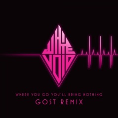 Where You Go, You'll Bring Nothing (Gost Remix) - Single