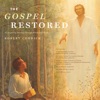 The Gospel Restored: An Inspiring Journey Through Words & Music, 2013