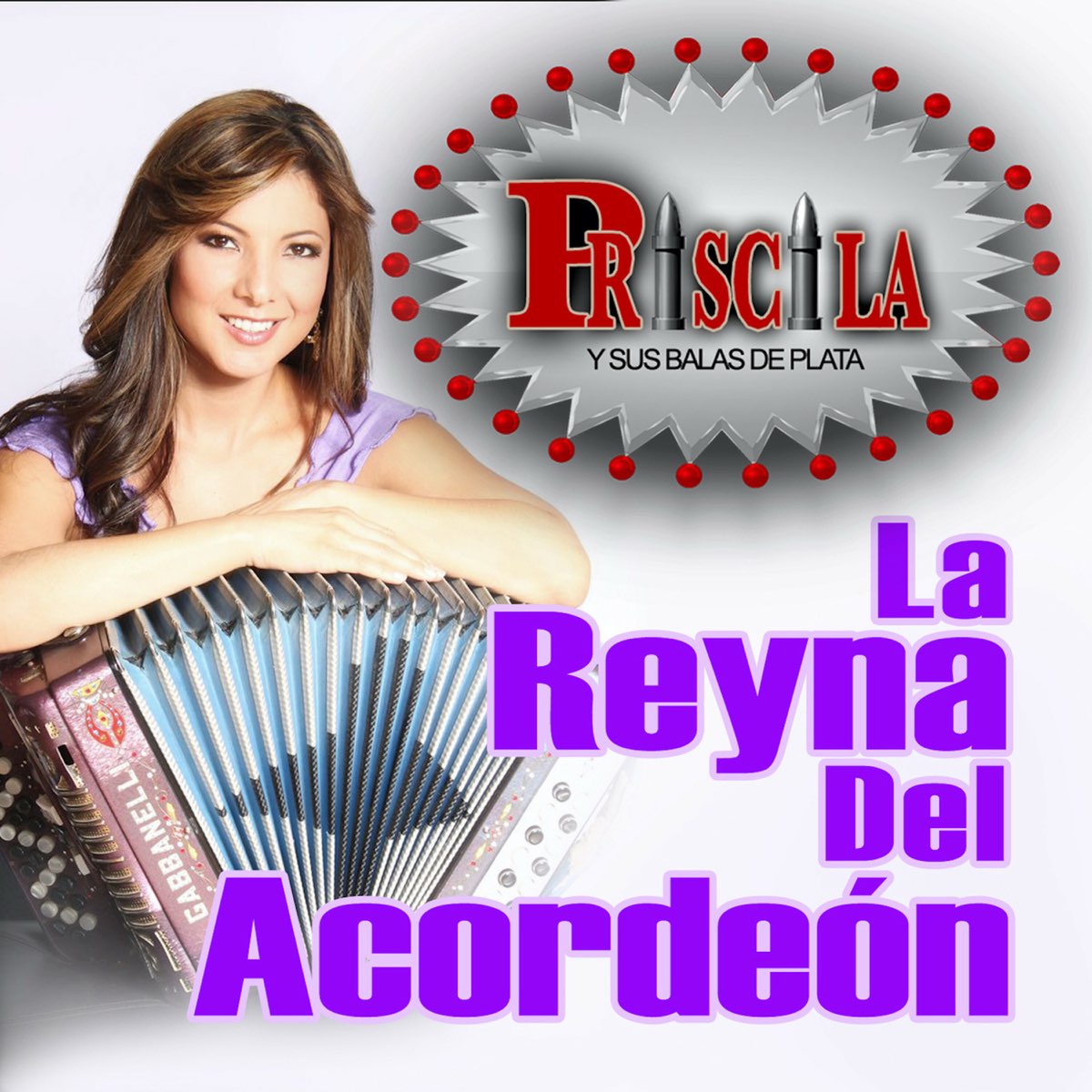 Priscila Y Sus Balas De Plata Paraiso Terrenal La Reyna Del Acordeón - Album by Priscila y Sus Balas de Plata - Apple