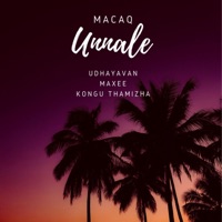 UNNALE (feat. Udhayavan, Maxe & KONGU THAMIZHA) - Single - MACAQ
