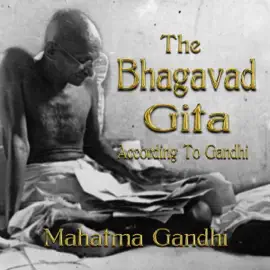 The Bhagavad Gita According to Gandhi (Unabridged)