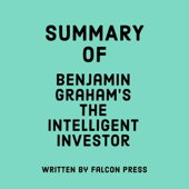 Summary of Benjamin Graham's The Intelligent Investor (Unabridged) - Falcon Press