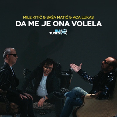 Mile Kitic & Sasa Matic & Aca Lukas - Da Me Je Ona Volela