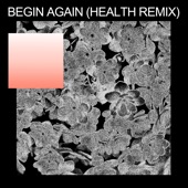 Begin Again (HEALTH Remix) artwork