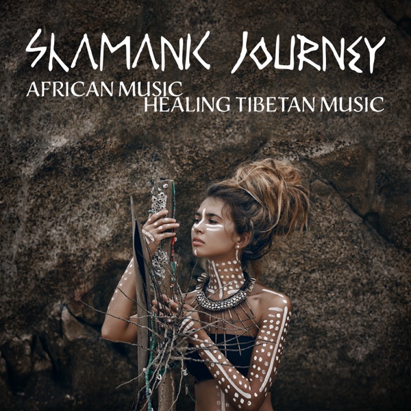 Shamanic Journey: African Music, Healing Tibetan Music, Chinese Melodies