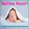 Bedtime Mozart: Deep Sleep Classical Lullabies for Babies, Baby Mozart - Robbins Island Music Group