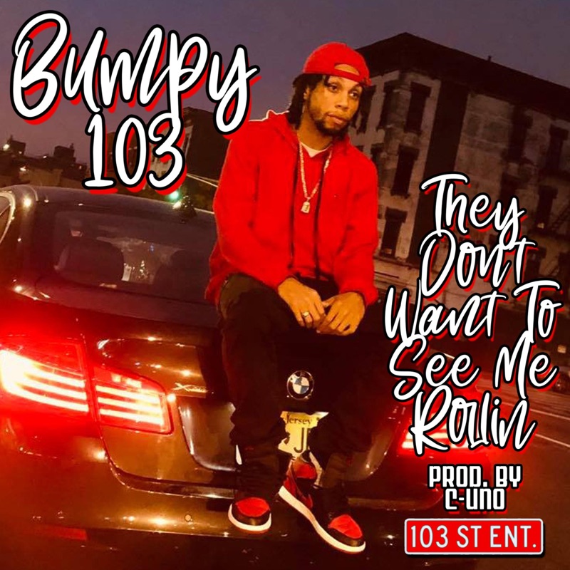They Dont Want To See Me Rollin BUMPY103 Song Lyrics, Music Videos