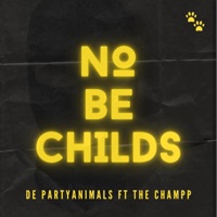 No Be Childs (feat. The Champp) - Single - De PartyAnimals