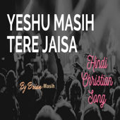 Yeshu Masih Tere Jaisa Hindi Christian Song - Brian Masih