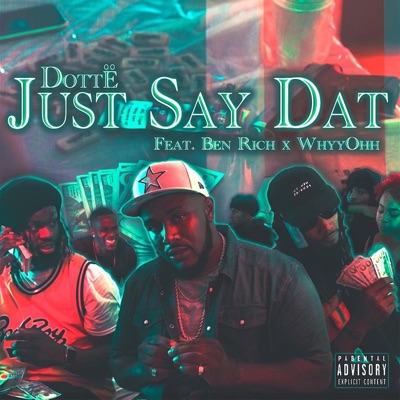Just Say Dat (feat. Ben Rich & Whyy ohh) - Single