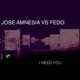 I Need You Jose Amnesia vs Fedo Single