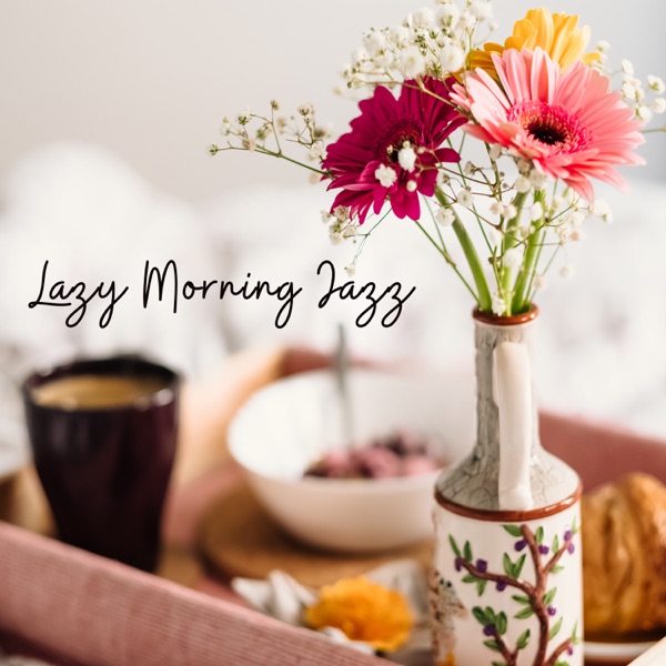 Lazy Morning Jazz: Smooth & Fresh Jazz Music, Coffee Break, Relaxation with Soft Rhythms
